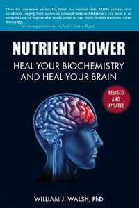 Nutrient Power : Heal Your Biochemistry and Heal Your Brain - William J. Walsh