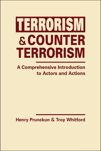 Terrorism and Counterterrorism : A Comprehensive Introduction to Actors and Actions - Henry Prunckun