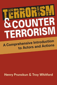 Terrorism and Counterterrorism : A Comprehensive Introduction to Actors and Actions - Henry Prunckun