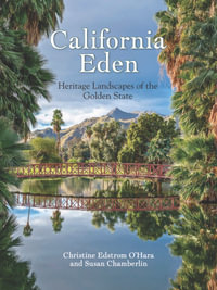 California Eden : Heritage Landscapes of the Golden State - Christine Edstrom O'Hara