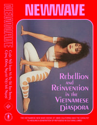 New Wave : Rebellion and Reinvention in the Vietnamese Diaspora - Elizabeth Ai