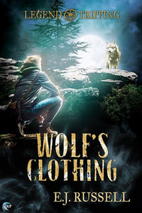 Wolf's Clothing : Legend Tripping - E. J. Russell