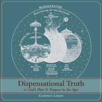 Dispensational Truth [with Full Size Illustrations], or God's Plan and Purpose in the Ages - Clarence Larkin