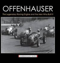 Offenhauser : The Legendary Racing Engine and the Men Who Built It - Gordon Eliot White