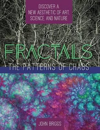 Fractals : The Patterns of Chaos: Discovering a New Aesthetic of Art, Science, and Nature (A Touchstone Book) - John Briggs