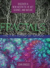 Fractals : The Patterns of Chaos: Discovering a New Aesthetic of Art, Science, and Nature (A Touchstone Book) - John Briggs