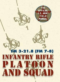 Field Manual FM 3-21.8 (FM 7-8) The Infantry Rifle Platoon and Squad March 2007 - United States Government US Army