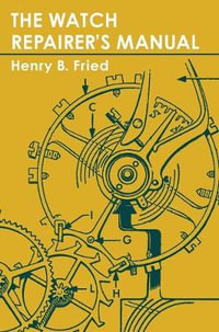 The Watch Repairer's Manual - Henry B. Fried