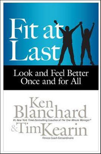 Fit at Last : Look and Feel Better Once and for All - Ken Blanchard