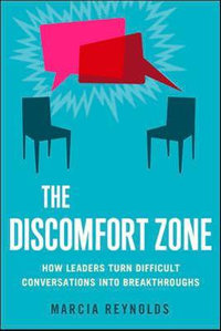 The Discomfort Zone : How Leaders Turn Difficult Conversations into Breakthroughs - Marcia Reynolds