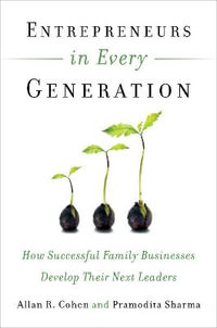 Entrepreneurs in Every Generation : How Successful Family Businesses Develop Their Next Leaders - Allan R. Cohen