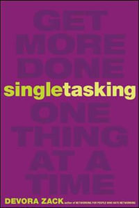 Singletasking : Get More Done#One Thing at a Time - Devora Zack