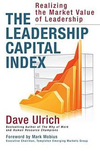 The Leadership Capital Index : Realizing the Market Value of Leadership - Dave Ulrich