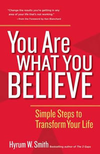 You Are What You Believe : Simple Steps to Transform Your Life - Hyrum W. Smith