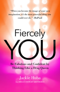 Fiercely You : Be Fabulous and Confident by Thinking Like a Drag Queen - Jackie Huba