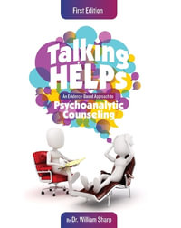 Talking Helps : An Evidence-Based Approach to Psychoanalytic Counseling - William Sharp