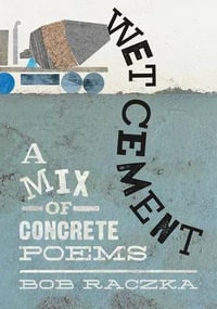 Wet Cement : A Mix of Concrete Poems - Bob Raczka