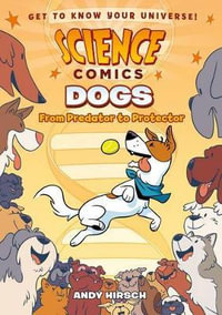 Science Comics : Dogs : From Predator to Protector - Andy Hirsch