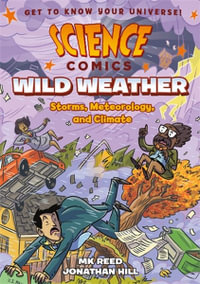 Science Comics: Wild Weather : Storms, Meteorology, and Climate - MK Reed