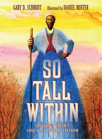 So Tall Within : Sojourner Truth's Long Walk Toward Freedom - Gary D. Schmidt