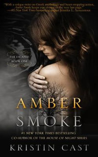 Amber Smoke : The Escaped : Book 1 - Kristin Cast