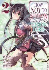 How NOT to Summon a Demon Lord (Manga) Vol. 2 : How Not to Summon a Demon Lord (Manga) - Yukiya Murasaki