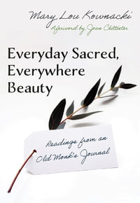 Everyday Sacred, Everywhere Beauty - Kownacki Mary Lou