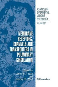 Membrane Receptors, Channels and Transporters in Pulmonary Circulation : Advances in Experimental Medicine and Biology - Jason X. -J. Yuan