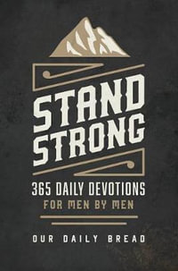 Stand Strong : 365 Devotions for Men by Men - Our Daily Bread Ministries