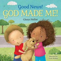 Good News! God Made Me! : (A Cute Rhyming Board Book for Toddlers and Kids Ages 0-4 That Teaches Children That God Made Their Fingers, Toes, Nos - Glenys Nellist