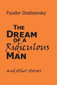 The Dream of a Ridiculous Man and Other Stories - Fyodor M. Dostoevsky