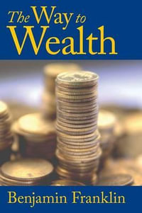 The Way to Wealth - Benjamin Franklin