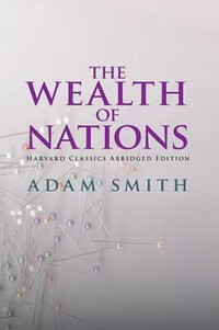 The Wealth of Nations Abridged - Adam Smith