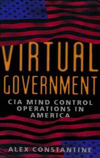 Virtual Government : CIA Mind Control Operations in America - Alex Constantine