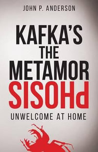 Kafka's The Metamorphosis : Unwelcome at Home - John P. Anderson