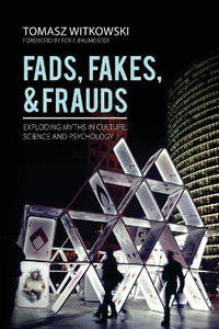 Fads, Fakes, and Frauds : Exploding Myths in Culture, Science and Psychology - Tomasz Witkowski