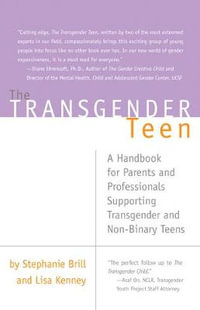 The Transgender Teen : A Handbook for Parents and Professionals Supporting Transgender and Non-Binary Teens - Stephanie A. Brill