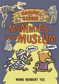 Hammy and Gerbee : Mummies at the Museum - WONG HERBERT YEE