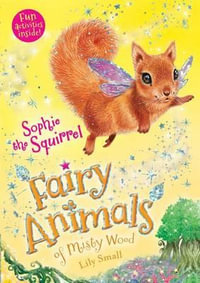 Sophie the Squirrel : Fairy Animals of Misty Wood - Lily Small