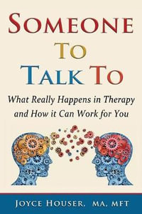 Someone To Talk To : What Really Happens in Therapy and How It Can Work for You - Joyce Houser