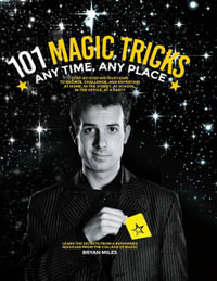 101 Magic Tricks : Any Time, Any Place - Bryan Miles