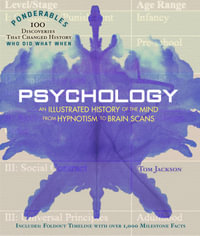 Psychology : Ponderables : An Illustrated History of the Mind from Hypnotism to Brain Scans - Tom Jackson