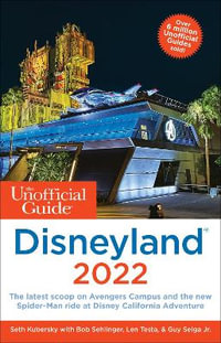 The Unofficial Guide to Disneyland 2022 : Unofficial Guides - Seth Kubersky