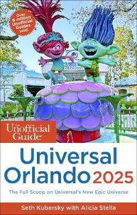 The Unofficial Guide to Universal Orlando 2025 : Unofficial Guide to Universal Orlando - Seth Kubersky