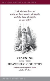 Yearning for the Heavenly Country : Sermons on the Spritual Realm - John Wesley