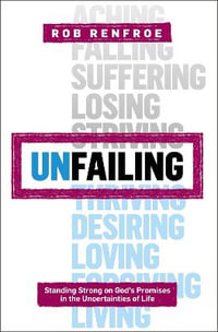 Unfailing : Standing Strong On God's Promises In The Uncertainties Of Life - Rob Renfroe