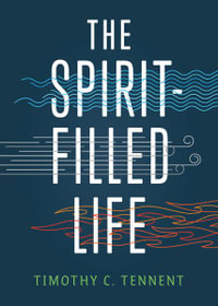 The Spirit-Filled Life - Timothy C Tennent