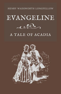 Evangeline A Tale of Acadia - Henry Wadsworth Longfellow