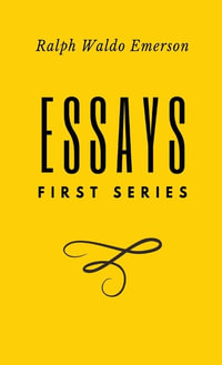 Essays : FIrst Series: First Series by Ralph Waldo Emerson - Ralph Waldo Emerson