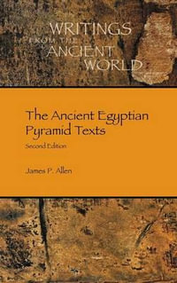 The Ancient Egyptian Pyramid Texts : Writings from the Ancient World - James P Allen